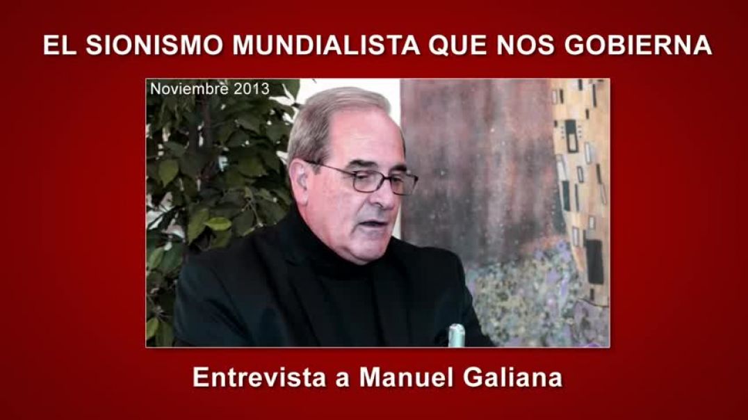 El Sionismo mundialista que nos Gobierna - Manuel Galiana ( Entrevista Completa ).