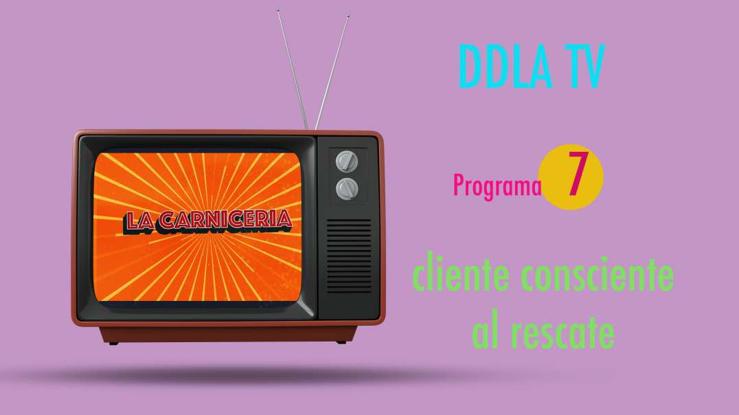 DDLA TV - T9P7 EL CLIENTE CONSCIENTE AL RESCATE