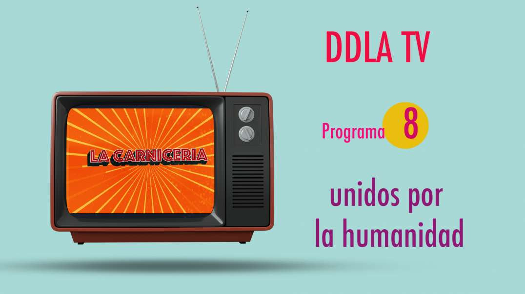 DDLA TV T9P8 - UNIDOS POR LA HUMANIDAD