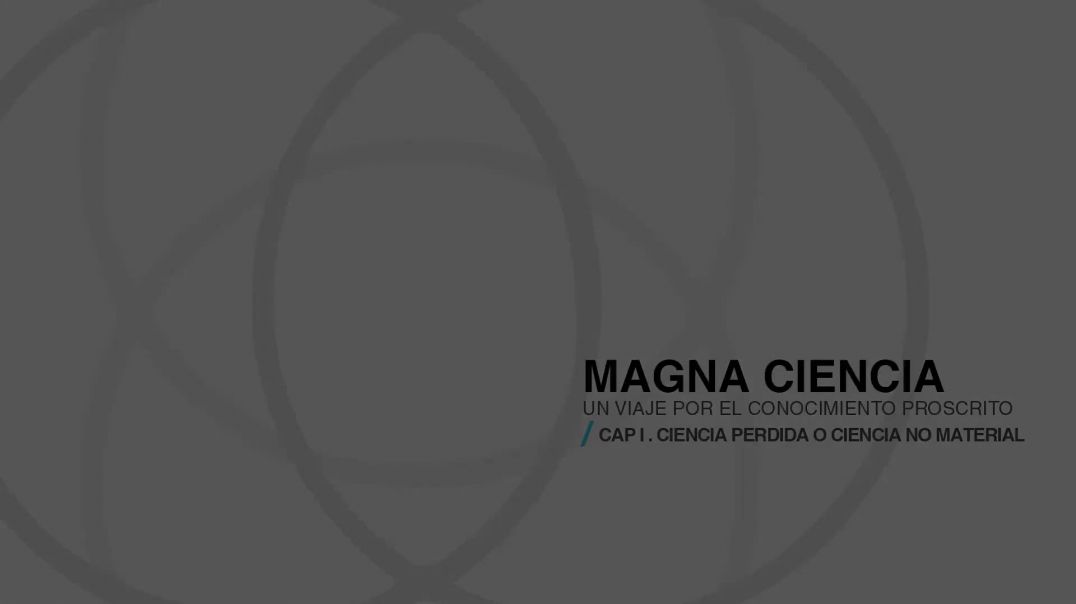Magna Ciencia. Cap I. Ciencia perdida o ciencia no material..mp4