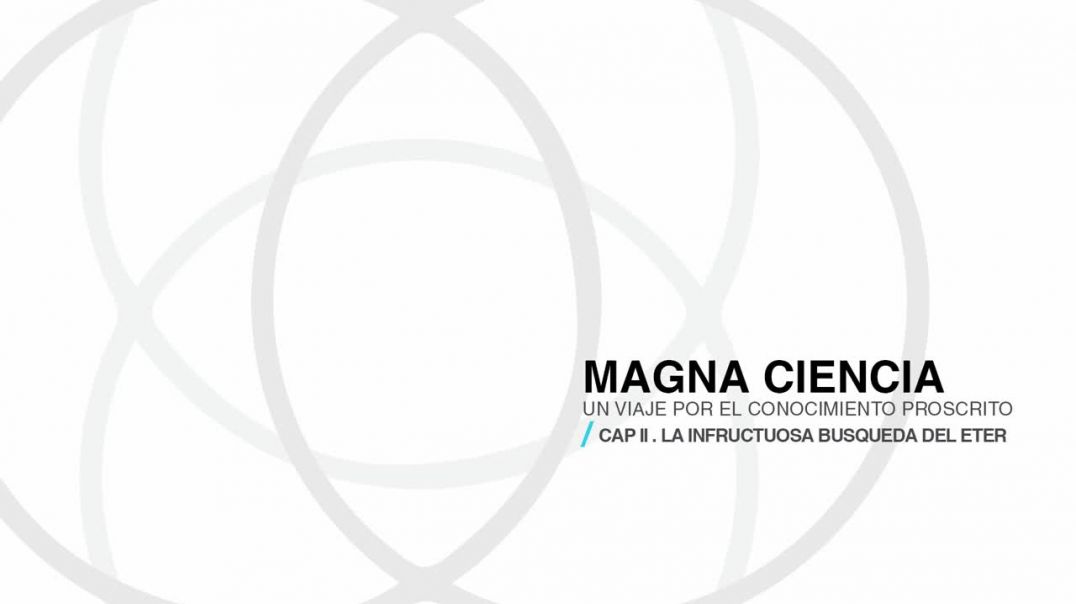 Magna Ciencia _ Capitulo II La infructuosa búsqueda del éter..mp4