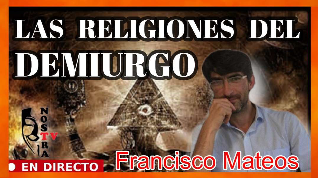 LAS RELIGIONES DEL DEMIURGO CON FRANCISCO MATEOS