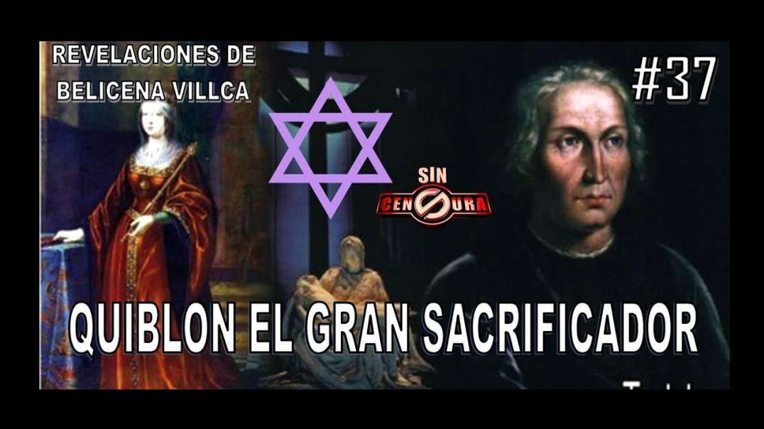 37. QUIBLÓN O CRISTOBAL COLÓN EL GRAN SACRIFICADOR - REVELACIONES DE BELICENA VILLCA