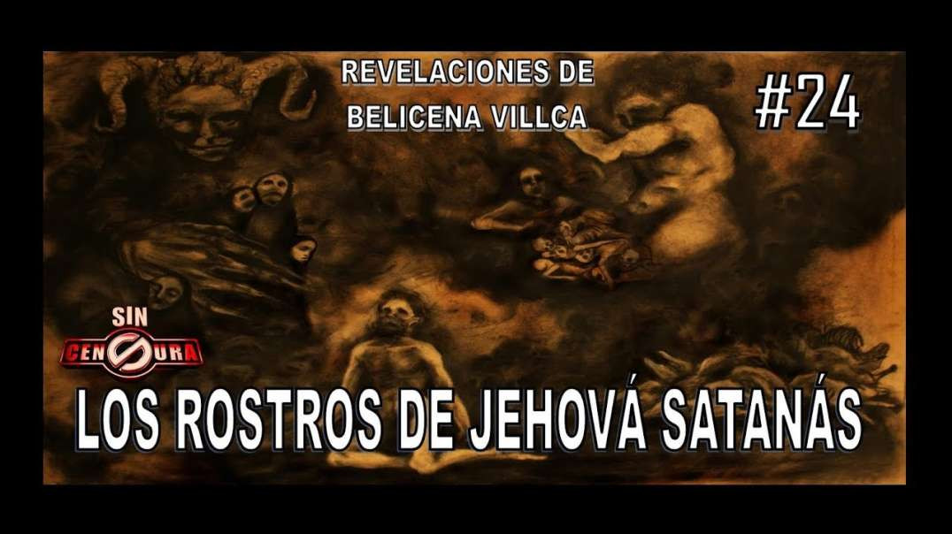 24. LOS ROSTROS DE JEHOVÁ SATANÁS - REVELACIONES DE BELICENA VILLCA