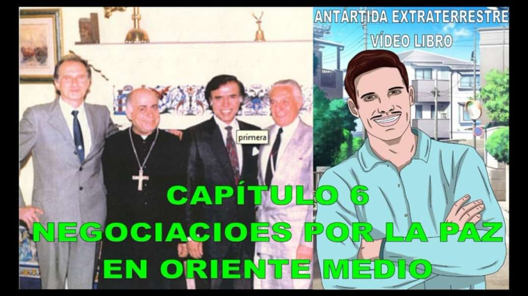 CAPÍTULO 6 - NEGOCIACIONES POR LA PAZ EN ORIENTE MEDIO / ANTÁRTIDA EXTRATERRESTRE