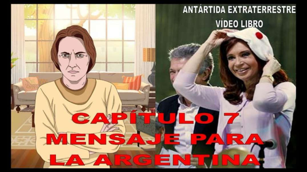 CAPÍTULO 7 - MENSAJE PARA LA ARGENTINA / ANTÁRTIDA EXTRATERRESTRE