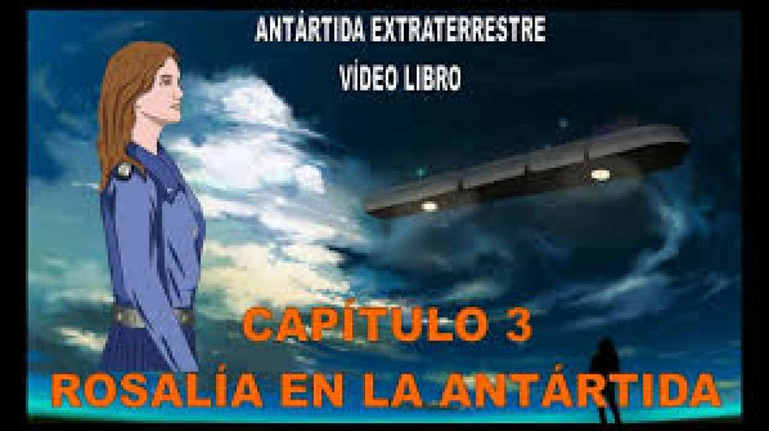CAPÍTULO 3 - ROSALÍA EN LA ANTÁRTIDA / ANTÁRTIDA EXTRATERRESTRE