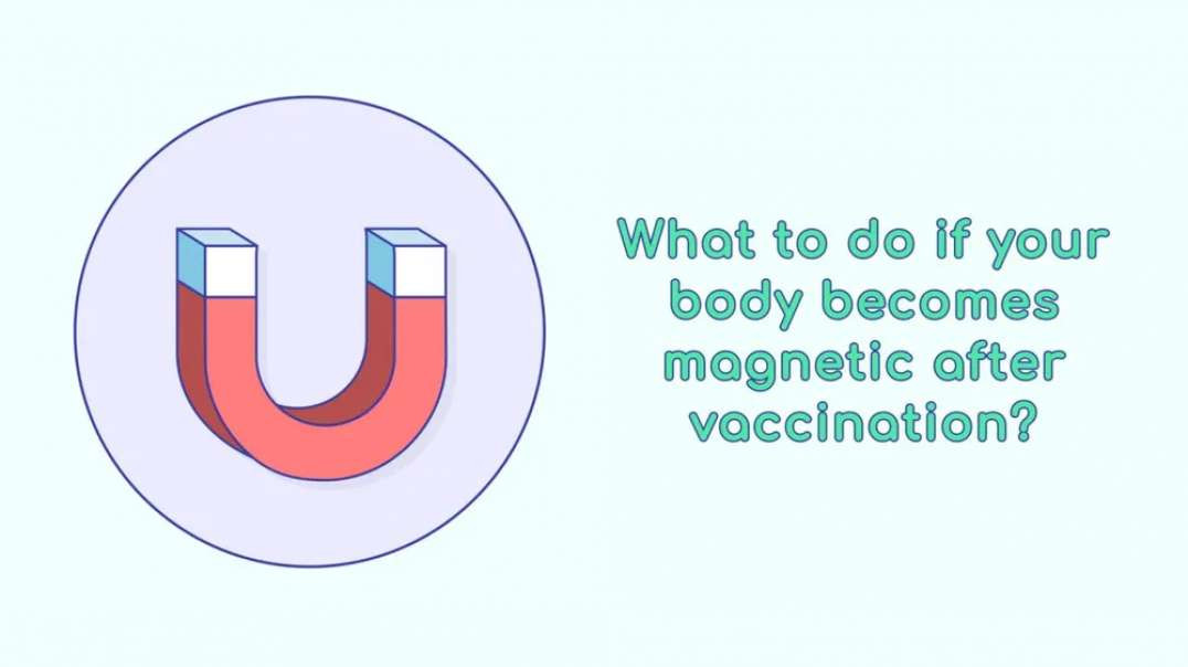 What to do if your body becomes magnetic after vaccination?