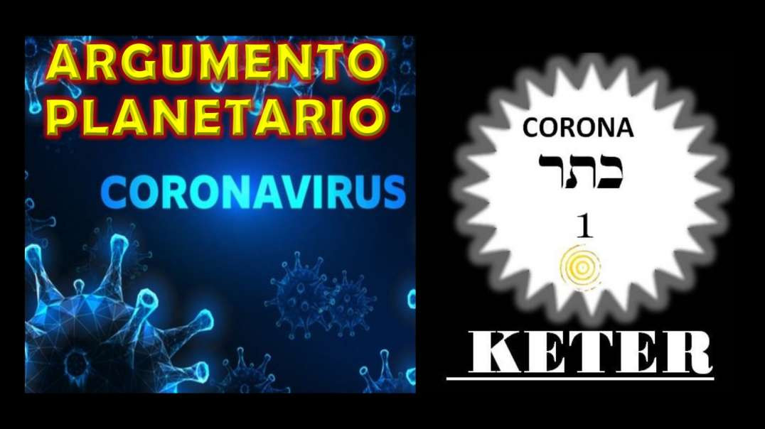 EL CORONA VIRUS / ARGUMENTO PLANETARIO